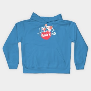 Stay Humble and Kind. Inspirational Kindness Quote Kids Hoodie